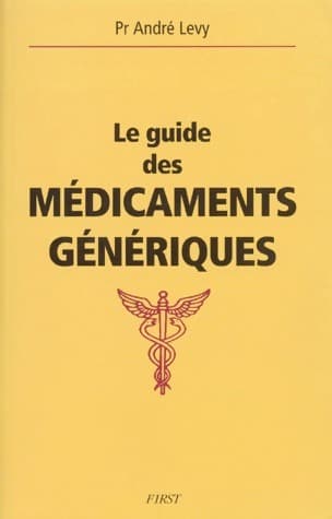 Le guide des médicaments génériques - André Lévy